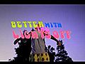 BetterWithTheLightsOff