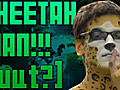 CheetahManEscapesFromInternet