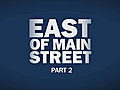 EastofMainStreetPart2