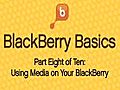 BlackBerryBasics8UsingMediaonYourBlackBerry