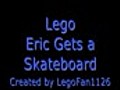 LegoEricGetsaSkateboard